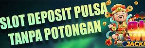 Situs Judi Slot Deposit Pulsa Indosat Im3 Tanpa Potongan